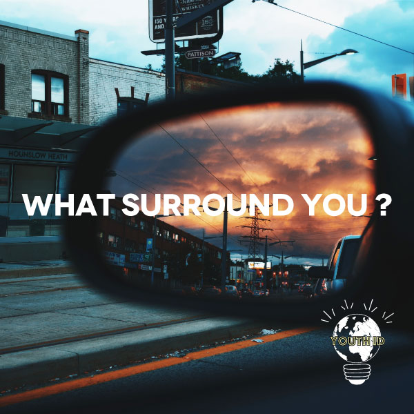What surround you?