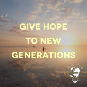 Give hope to new generations
